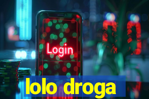 lolo droga